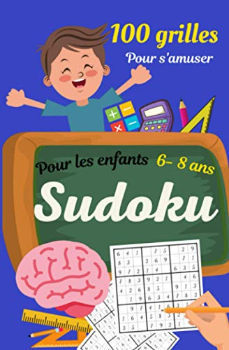 Sudoku enfants 6 - 8 ans: sudoku pour enfants de 6 - 8 ans pour exercer sa logique mathématique | avec solutions