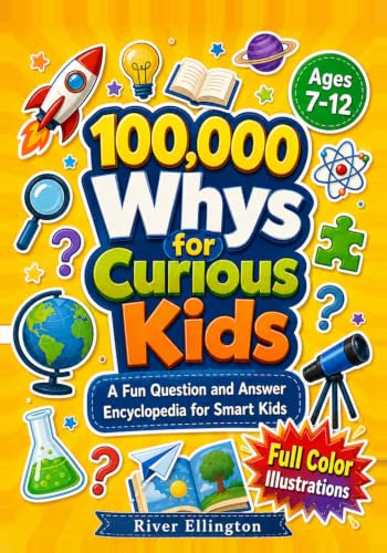 100,000 Whys for Curious Kids: A Fun Question and Answer Encyclopedia for Smart Kids (Ages 7-12) (Amazing Kids)