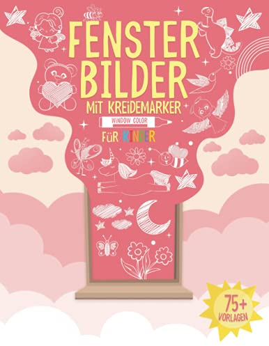Fensterbilder Kreidemarker - Window Color Vorlagen für Kinder: Über 75 Fenster Kinderzimmer Vorlagen für Kreidestifte I Fensterdeko Kreide Schablonen für Mädchen mit Prinzessin, Fee, Einhorn und mehr