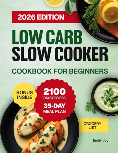 Low Carb Slow Cooker Cookbook for Beginners: 2100 Days of Easy, Quick & Delicious High-Protein, Low-Sugar Recipes for Healthy Meals & Stress-Free ... Diet Made Simple: Easy & Delicious Recipes)