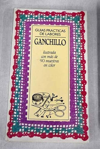 GANCHILLO. Ilustrada con más de 90 muestras en color.