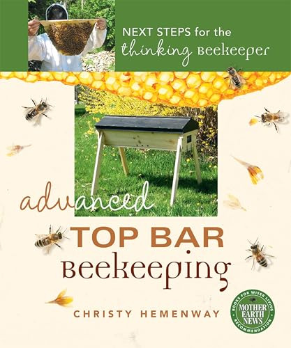 Advanced Top Bar Beekeeping: Next Steps for the Thinking Beekeeper (Mother Earth News Books for Wiser Living)