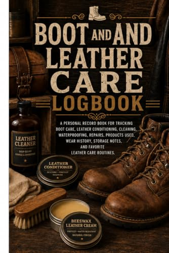 Boot and Leather Care Logbook: Cleaning, Conditioning, Polishing, Waterproofing, Repairs, and Maintenance Record