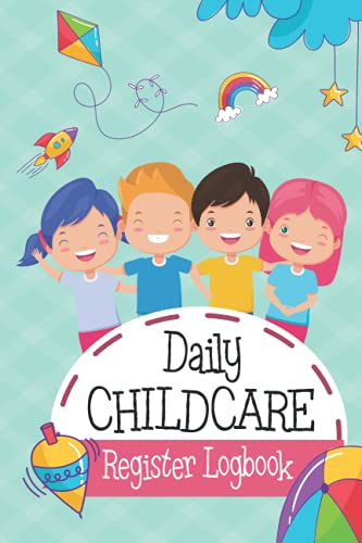 Daily Childcare Register Logbook: Sign In And Out Register with Name, Phone Number, Time and Parents Signature Space register for Daycare, Childminders, Babysitters And Preschool