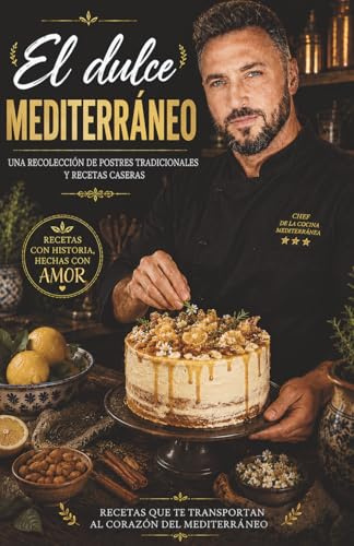 El dulce Mediterráneo: Una recopilación de 300 postres tradicionales y recetas caseras de la cocina mediterránea