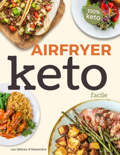 Air Fryer Keto Facile: Livre de Recettes Keto par le Chef Alexandre pour Friteuse à Air | Régime Cétogène Minceur, Perte de Poids | Recettes Faciles ... Diabète, Santé & Cuisine Rapide à la Maison