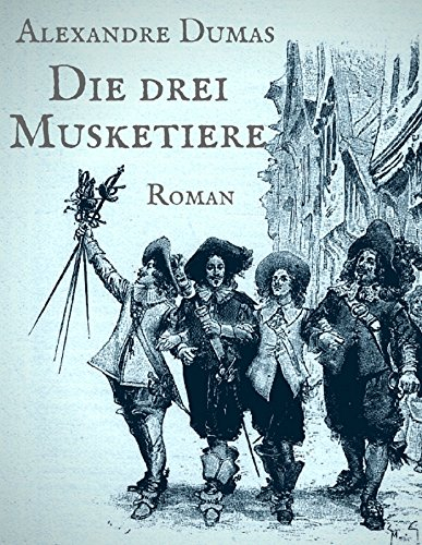 Die drei Musketiere: Vollständige illustrierte Ausgabe
