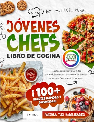 Libro de Cocina Fácil para Jóvenes Chefs:: Recetas sencillas y divertidas para adolescentes que quieren aprender a cocinar. Con fotos a todo color.
