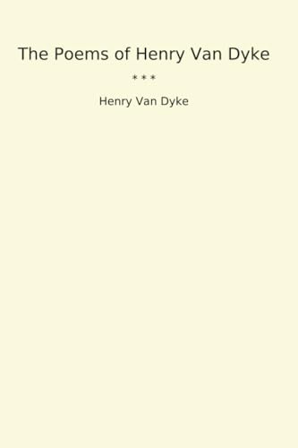 The Poems of Henry Van Dyke