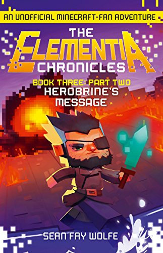 Book Three: Part 2 Herobrine’s Message (The Elementia Chronicles 3)