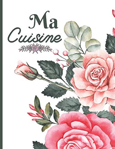 Ma Cuisine: Carnet de Cuisine a Remplir 100 Recettes à Personnaliser Emplacement Photo et Notes - 200 Pages Grand Format XXL - pour Passionné de Cuisine