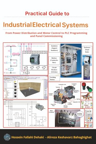 Practical Guide to Industrial Electrical Systems: From Power Distribution and Motor Control to PLC Programming and Panel Commissioning