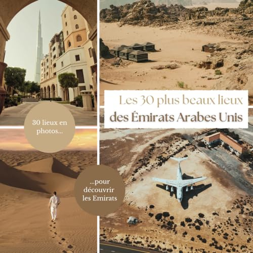 Les 30 plus beaux lieux des Emirats Arabes Unis: Livre de voyage illustré sur les Emirats Arabes Unis, guide pratique d'aide aux voyageurs