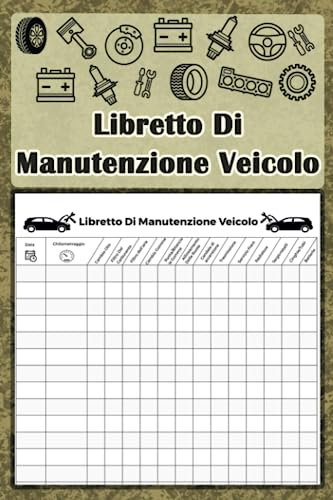 Libretto Di Manutenzione Veicolo: Registra tutti i dettagli delle riparazioni e dei controlli effettuati sul tuo veicolo, Libro Di Manutenzione Da ... Servizio e Revisioni per auto, camion e moto