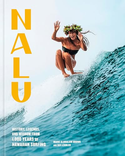 Nalu: History, Legends, and Wisdom from 1,000 Years of Hawaiian Surfing