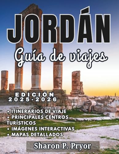 JORDANIA GUÍA DE VIAJE 2025–2026: Visita Jordania con confianza: información de entrada, consejos para empacar, mejores hoteles, aventuras al aire ... de la gastronomía y la cultura local.
