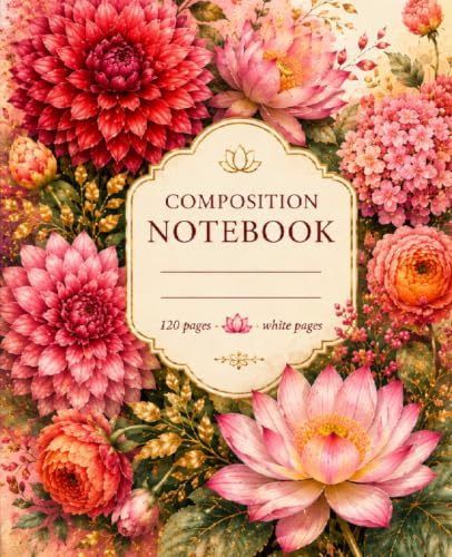 Lotus & Dahlia Composition Notebook: A Floral Journal of Blooming Ideas, Quiet Moments, and Everyday Inspiration | 120 White Pages
