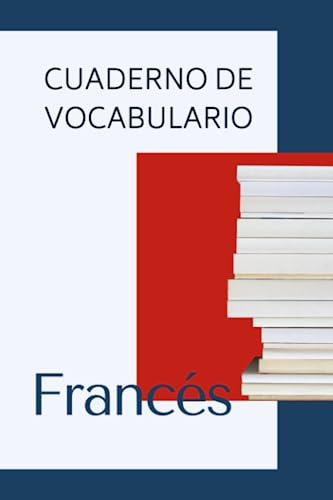 Cuaderno de vocabulario de francés: Libro para apuntar y aprender 1000 palabras. Palabra, traducción, fonética y frase de ejemplo.