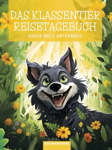 Das Klassentier Reisetagebuch: Unser Wolf unterwegs - Grundschule Tagebuch und Erinnerungsbuch für die Wolfklasse