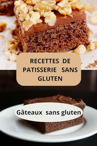 Recettes de pâtisserie sans gluten: Gâteaux sans gluten - pâtisserie sans gluten maison - cuisine sans gluten facile