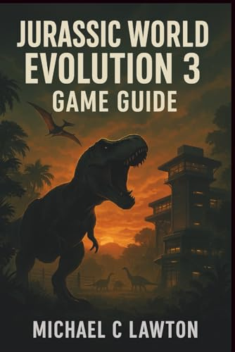 Jurassic World Evolution 3 Game Guide: Master Every Challenge: The All-in-One Jurassic World Evolution 3 Manual for Campaigns, Chaos Theory, Challenges, and Sandbox Parks