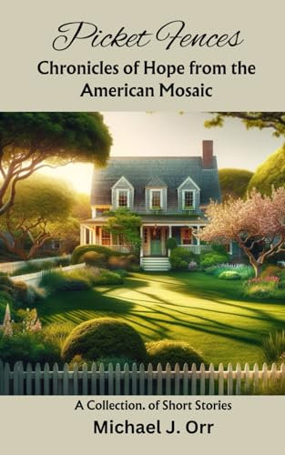 Picket Fences: Chronicles of Hope from the American Mosaic