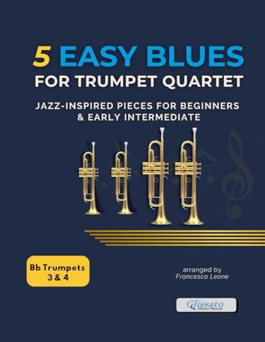 5 Easy Blues for Trumpet Quartet – Parts 3 & 4: Jazz-Inspired Pieces for Beginners & Early Intermediate – Ideal for Brass Ensemble Practice, Lessons, Classroom Use, and Concert Performances