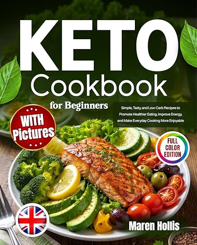 Keto Cookbook for Beginners with Pictures: Simple, Tasty, and Low-Carb Recipes to Promote Healthier Eating, Improve Energy, and Make Everyday Cooking More Enjoyable