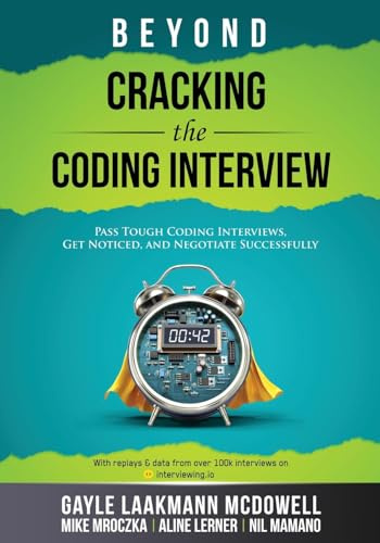 Beyond Cracking the Coding Interview: Pass Tough Coding Interviews, Get Noticed, and Negotiate Successfully (Cracking the Interview & Career)