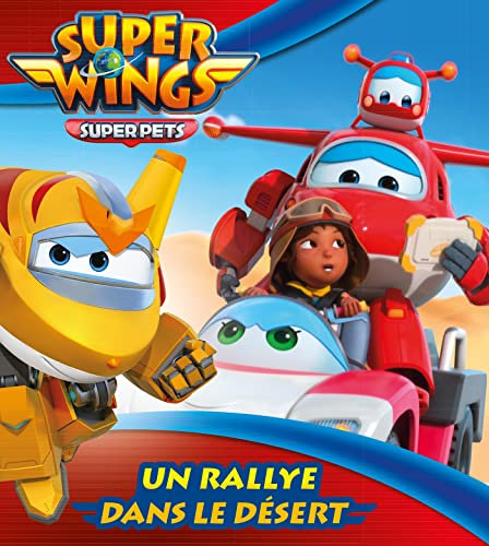 Super Wings - Mes albums Hachette - Un rallye dans le désert
