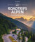 Reiseführer – Roadtrips Alpen: Unvergessliche Traumrouten für den perfekten Urlaub mit Auto, Camper & Motorrad