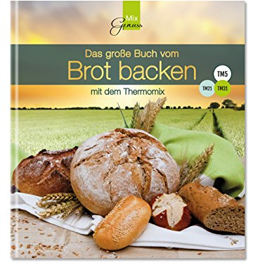 Das große Buch vom Brot backen: mit dem Thermomix