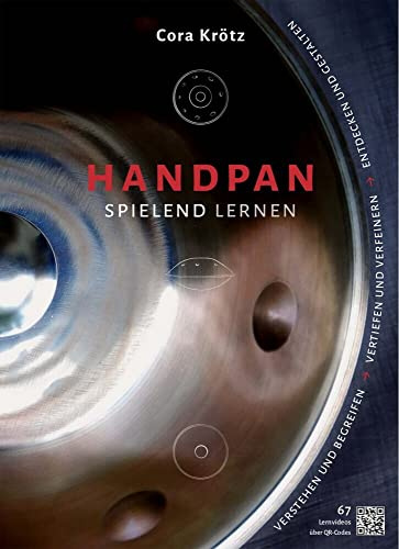 Handpan spielend lernen: Verstehen und begreifen - vertiefen und verfeinern - entdecken und gestalten