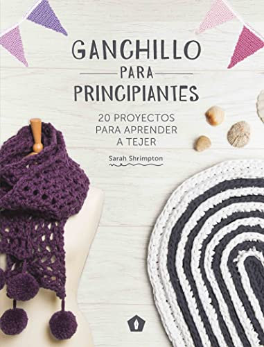 Ganchillo para principiantes: 20 proyectos para aprender a tejer (DIVULGACION)