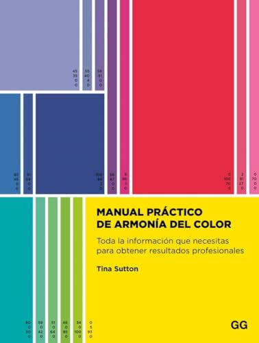 Manual práctico de armonía del color: Toda la información que necesitas para obtener resultados profesionales