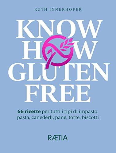 Know how gluten free. 66 ricette per tutti i tipi di impasto: pasta, canederli, pane, torte, biscotti: 1