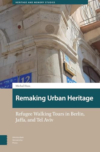 Remaking Urban Heritage: Refugee Walking Tours in Berlin, Jaffa, and Tel Aviv
