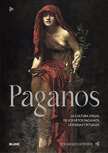 Paganos: La cultura visual de los mitos paganos, leyendas y rituales (SIN COLECCION)