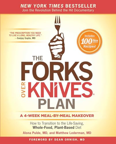 The Forks Over Knives Plan: How to Transition to the Life-Saving, Whole-Food, Plant-Based Diet
