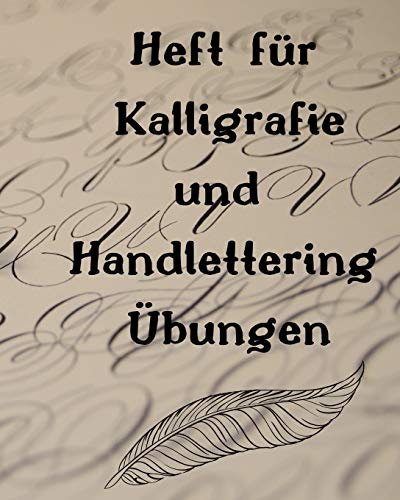 Heft für Kalligrafie und Handlettering Übungen: Übungsheft zum Üben der schönen alten Schriften, Handlettering und Kalligrafie