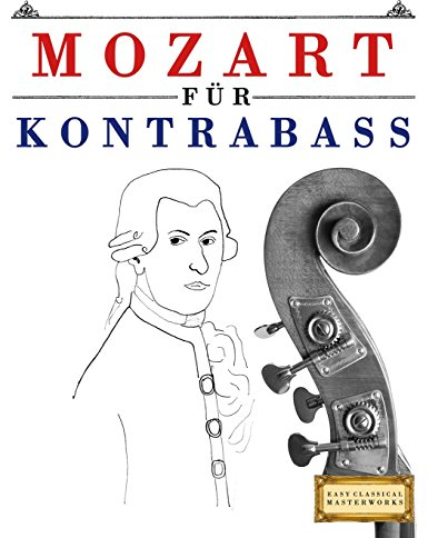 Mozart für Kontrabass: 10 Leichte Stücke für Kontrabass Anfänger Buch
