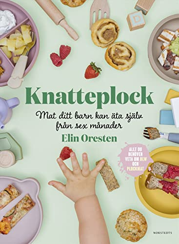 Knatteplock : mat ditt barn kan äta själv från sex månader