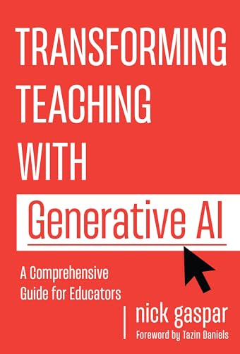 Transforming Teaching With Generative AI: A Comprehensive Guide for Educators