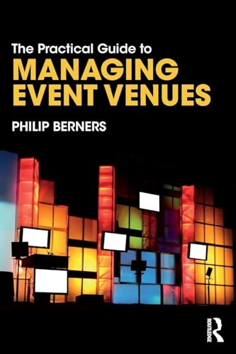 The Practical Guide to Managing Event Venues (The Practical Guide to Events and Hotel Management Series)