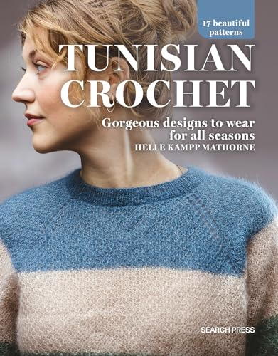 Tunisian Crochet: Gorgeous designs to wear for all seasons,17 beautiful patterns