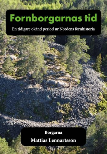 Fornborgarnas tid : en tidigare okänd period ur Nordens fornhistoria. Del 1, Borgarna