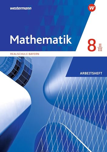 Mathematik - Ausgabe 2016 für Realschulen in Bayern: Arbeitsheft 8 WPF II/III mit Lösungen