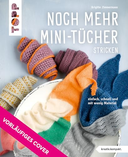 Noch mehr Mini-Tücher stricken​ (kreativ.kompakt.): Einfach, schnell und mit wenig Material​