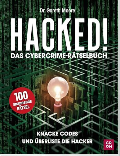 Hacked! Das Cybercrime-Rätselbuch: Knacke Codes und überliste Hacker | 100 spannende Rätsel für Erwachsene und Jugendliche - Codes, Kryptogramme, ... erwachsene Rätselfreunde (Rätseln, Quizzen))
