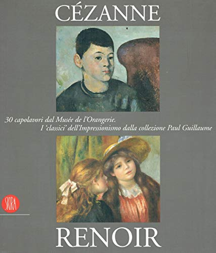 Cézanne, Renoir. 30 Capolavori dal Musée de l'Orangerie. I Classici dell'impressionismo dalla collezione Guillaume.